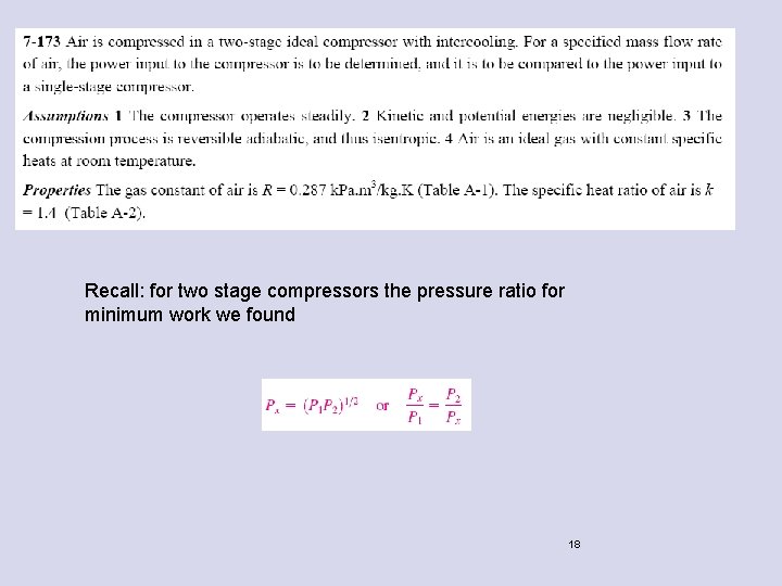 Recall: for two stage compressors the pressure ratio for minimum work we found 18