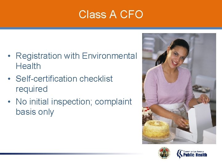 Class A CFO • Registration with Environmental Health • Self-certification checklist required • No
