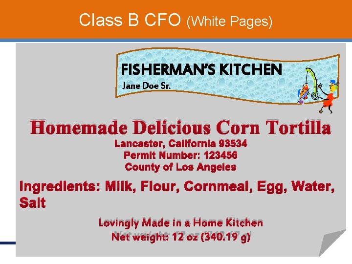 Class B CFO (White Pages) FISHERMAN’S KITCHEN Jane Doe Sr. Homemade Delicious Corn Tortilla