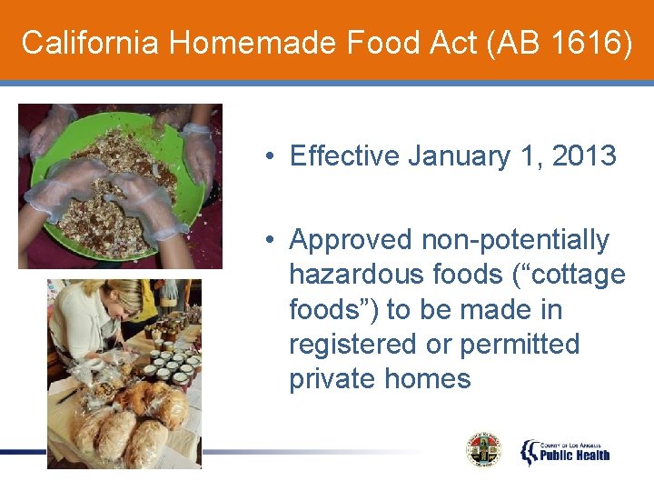 California Homemade Food Act (AB 1616) • Effective January 1, 2013 • Approved non-potentially