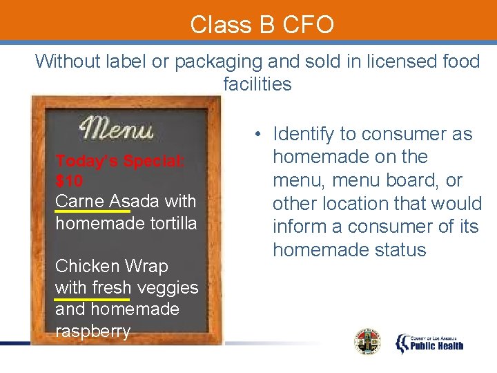 Class B CFO Without label or packaging and sold in licensed food facilities Today’s