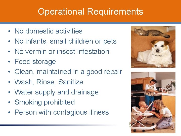 Operational Requirements • • • No domestic activities No infants, small children or pets