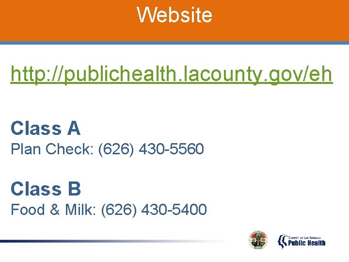 Website http: //publichealth. lacounty. gov/eh Class A Plan Check: (626) 430 -5560 Class B