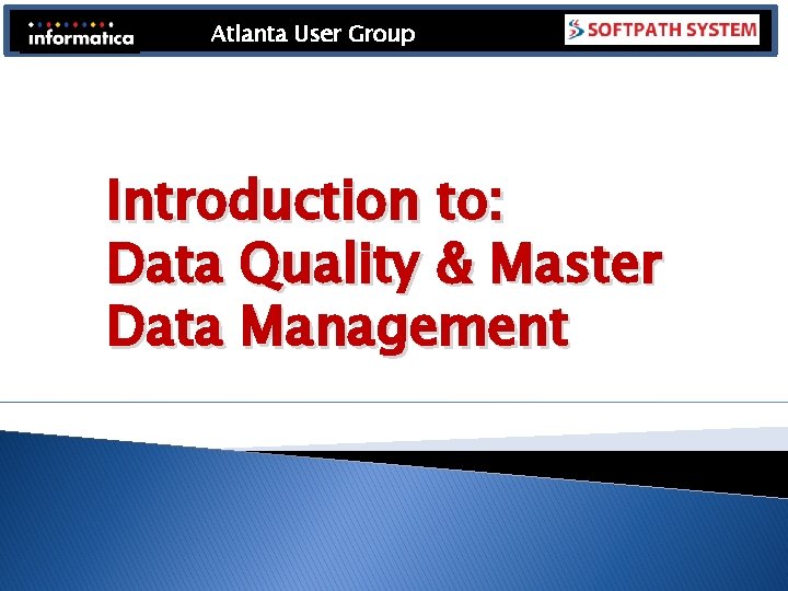 Atlanta User Group Introduction to: Data Quality & Master Data Management Atlanta User Group Introduction to: Data Quality & Master Data Management