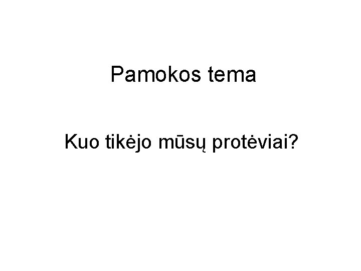 Pamokos tema Kuo tikėjo mūsų protėviai? 