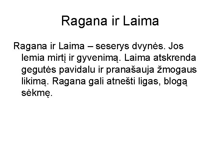 Ragana ir Laima – seserys dvynės. Jos lemia mirtį ir gyvenimą. Laima atskrenda gegutės