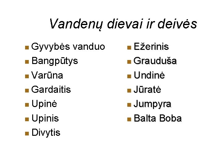 Vandenų dievai ir deivės Gyvybės vanduo Bangpūtys Varūna Gardaitis Upinė Upinis Divytis Ežerinis Grauduša