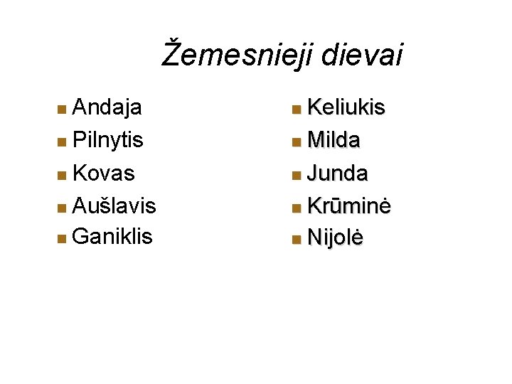 Žemesnieji dievai Andaja Pilnytis Kovas Aušlavis Ganiklis Keliukis Milda Junda Krūminė Nijolė 