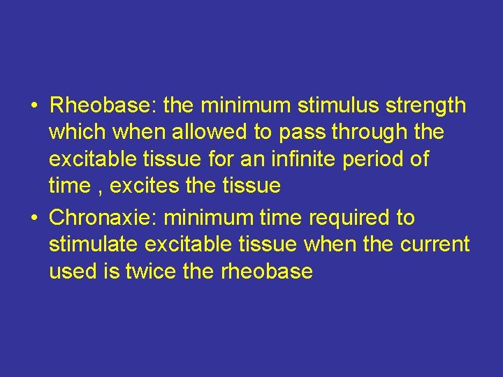  • Rheobase: the minimum stimulus strength which when allowed to pass through the