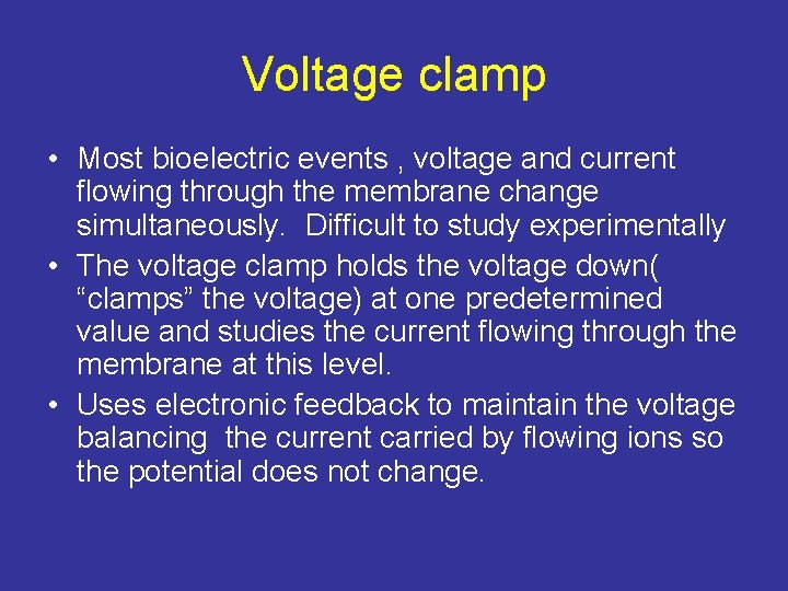 Voltage clamp • Most bioelectric events , voltage and current flowing through the membrane