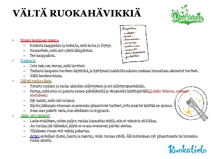 VÄLTÄ RUOKAHÄVIKKIÄ • • Ennen kauppaan menoa – Kurkista kaappeihin ja tarkista, mitä kotoa