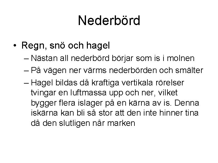 Nederbörd • Regn, snö och hagel – Nästan all nederbörd börjar som is i