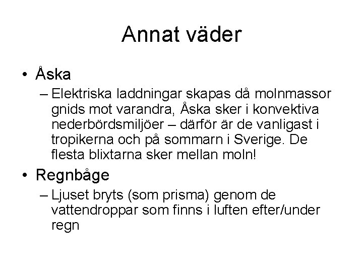 Annat väder • Åska – Elektriska laddningar skapas då molnmassor gnids mot varandra, Åska