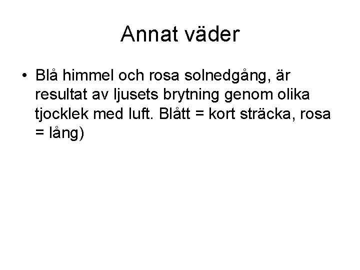 Annat väder • Blå himmel och rosa solnedgång, är resultat av ljusets brytning genom