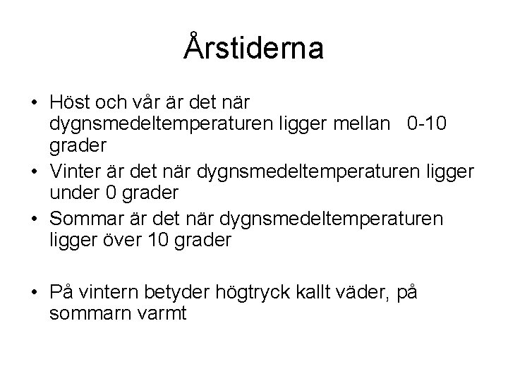 Årstiderna • Höst och vår är det när dygnsmedeltemperaturen ligger mellan 0 -10 grader