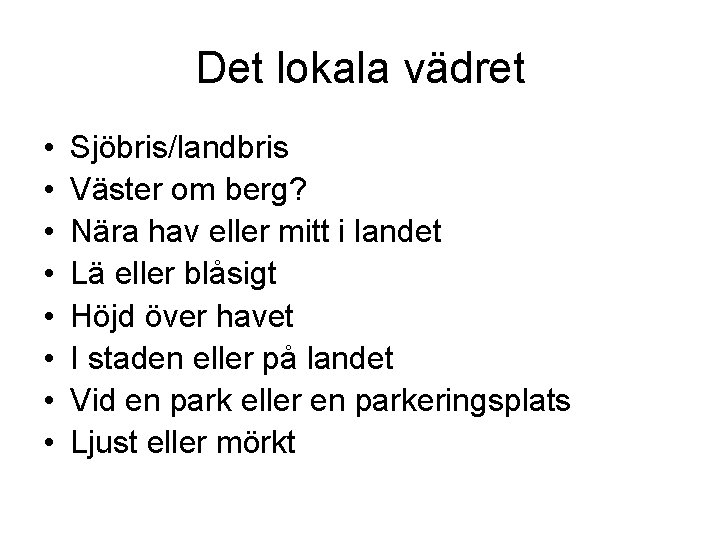 Det lokala vädret • • Sjöbris/landbris Väster om berg? Nära hav eller mitt i