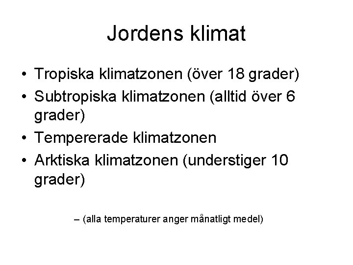 Jordens klimat • Tropiska klimatzonen (över 18 grader) • Subtropiska klimatzonen (alltid över 6