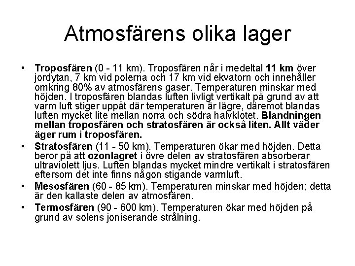 Atmosfärens olika lager • Troposfären (0 - 11 km). Troposfären når i medeltal 11