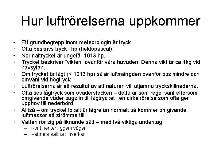 Hur luftrörelserna uppkommer • • • Ett grundbegrepp inom meteorologin är tryck. Ofta beskrivs