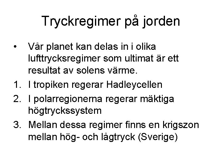 Tryckregimer på jorden • Vår planet kan delas in i olika lufttrycksregimer som ultimat