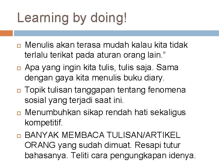 Learning by doing! Menulis akan terasa mudah kalau kita tidak terlalu terikat pada aturan