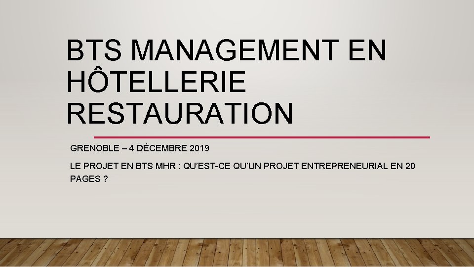 BTS MANAGEMENT EN HÔTELLERIE RESTAURATION GRENOBLE – 4 DÉCEMBRE 2019 LE PROJET EN BTS