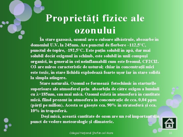 Proprietăţi fizice ale ozonului În stare gazoasă, ozonul are o culoare albăstruie, absoarbe în Proprietăţi fizice ale ozonului În stare gazoasă, ozonul are o culoare albăstruie, absoarbe în