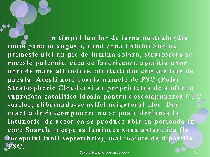 In timpul lunilor de iarna australa (din iunie pana in august), cand zona Polului In timpul lunilor de iarna australa (din iunie pana in august), cand zona Polului