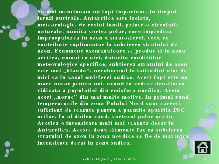 Sa mai mentionam un fapt important. In timpul iernii australe, Antarctica este izolata, meteorologic, Sa mai mentionam un fapt important. In timpul iernii australe, Antarctica este izolata, meteorologic,