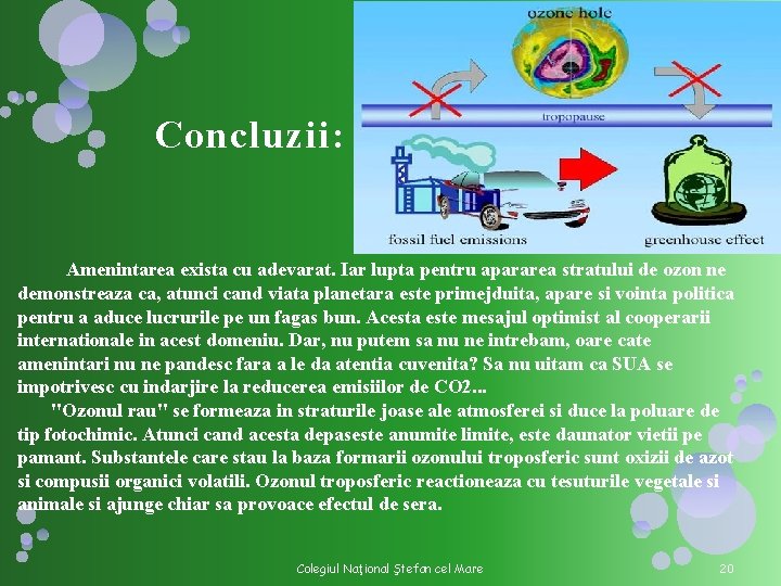 Concluzii: Amenintarea exista cu adevarat. Iar lupta pentru apararea stratului de ozon ne demonstreaza Concluzii: Amenintarea exista cu adevarat. Iar lupta pentru apararea stratului de ozon ne demonstreaza