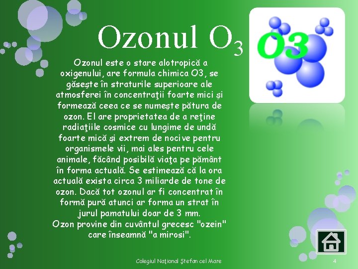 Ozonul O 3 Ozonul este o stare alotropică a oxigenului, are formula chimica O Ozonul O 3 Ozonul este o stare alotropică a oxigenului, are formula chimica O