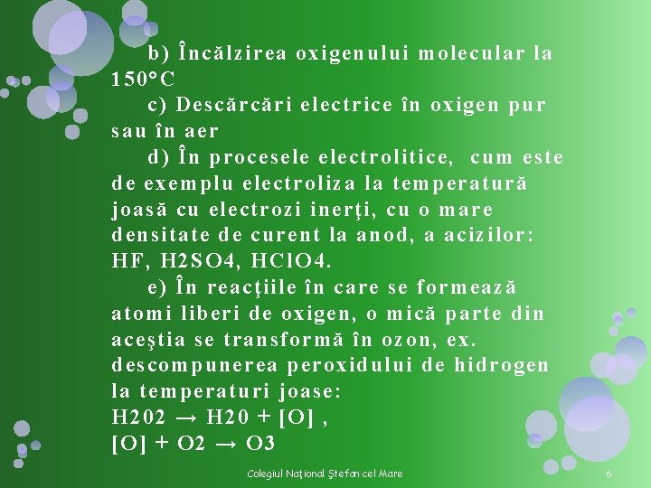 b) Încălzirea oxigenului molecular la 150°C c) Descărcări electrice în oxigen pur sau în b) Încălzirea oxigenului molecular la 150°C c) Descărcări electrice în oxigen pur sau în