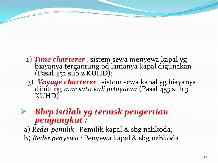 2) Time charterer : sistem sewa menyewa kapal yg biayanya tergantung pd lamanya kapal