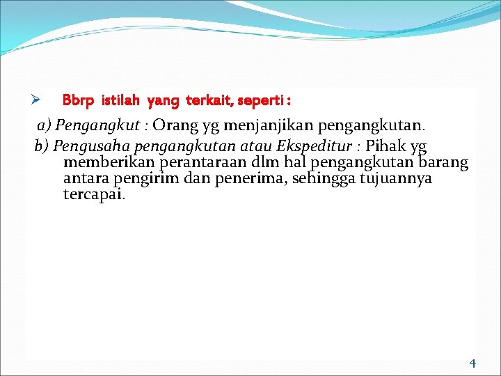 Ø Bbrp istilah yang terkait, seperti : a) Pengangkut : Orang yg menjanjikan pengangkutan.