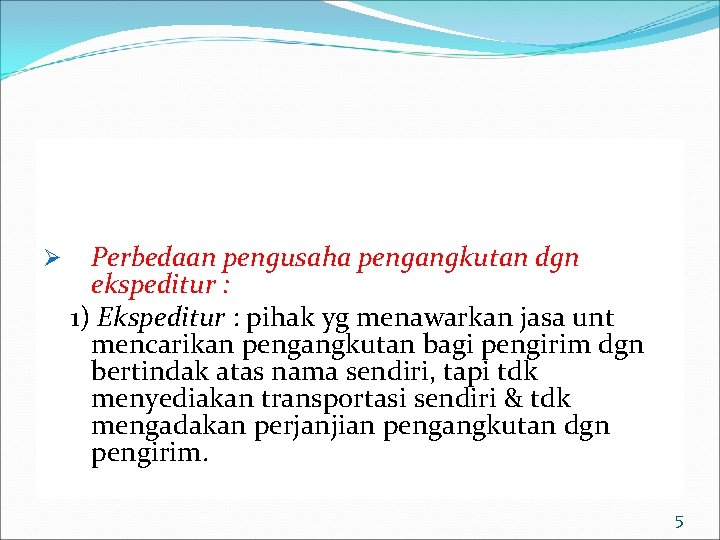 Ø Perbedaan pengusaha pengangkutan dgn ekspeditur : 1) Ekspeditur : pihak yg menawarkan jasa