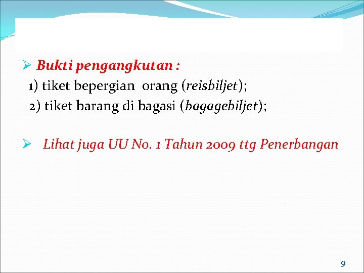 Ø Bukti pengangkutan : 1) tiket bepergian orang (reisbiljet); 2) tiket barang di bagasi