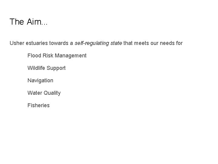 The Aim. . . Usher estuaries towards a self-regulating state that meets our needs