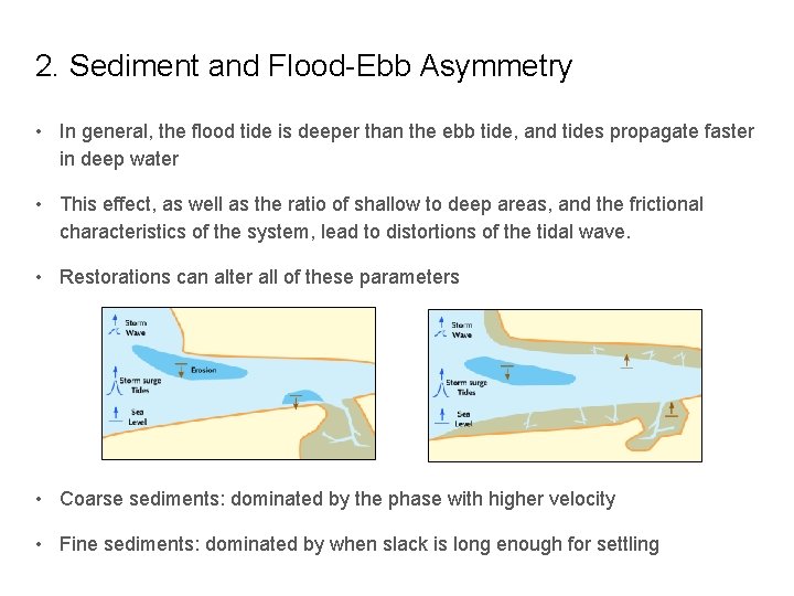 2. Sediment and Flood-Ebb Asymmetry • In general, the flood tide is deeper than