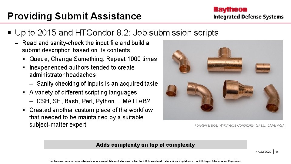 Providing Submit Assistance § Up to 2015 and HTCondor 8. 2: Job submission scripts