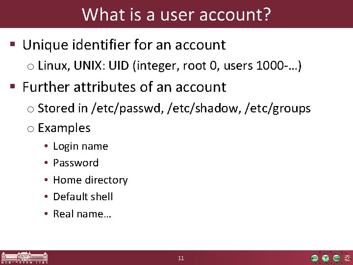 What is a user account? § Unique identifier for an account o Linux, UNIX: