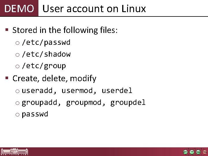 DEMO User account on Linux § Stored in the following files: o /etc/passwd o