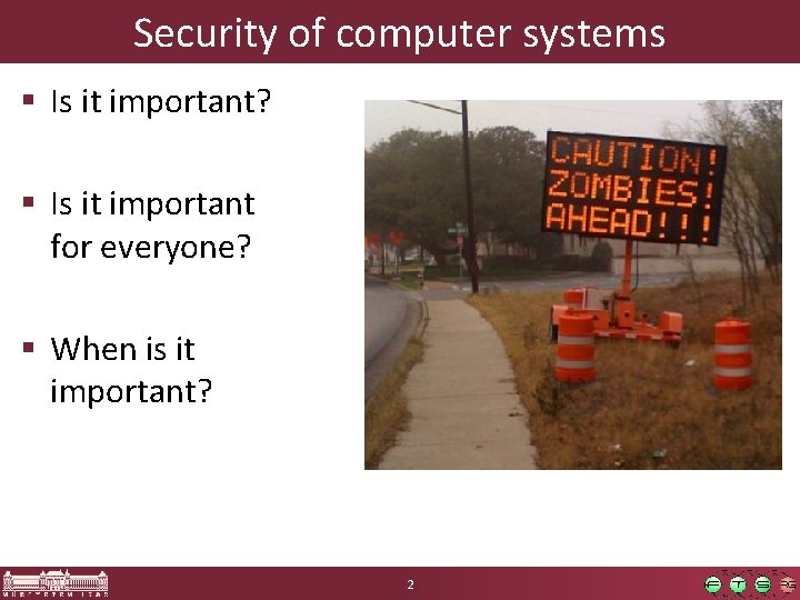 Security of computer systems § Is it important? § Is it important for everyone?