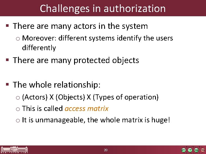 Challenges in authorization § There are many actors in the system o Moreover: different