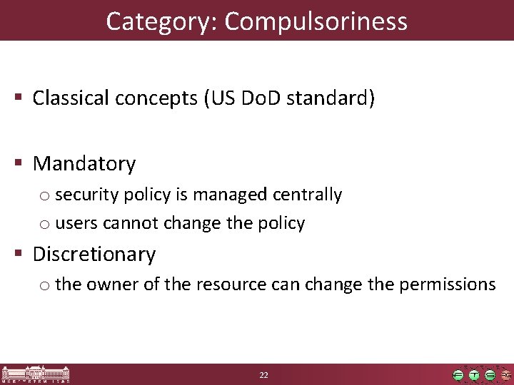 Category: Compulsoriness § Classical concepts (US Do. D standard) § Mandatory o security policy