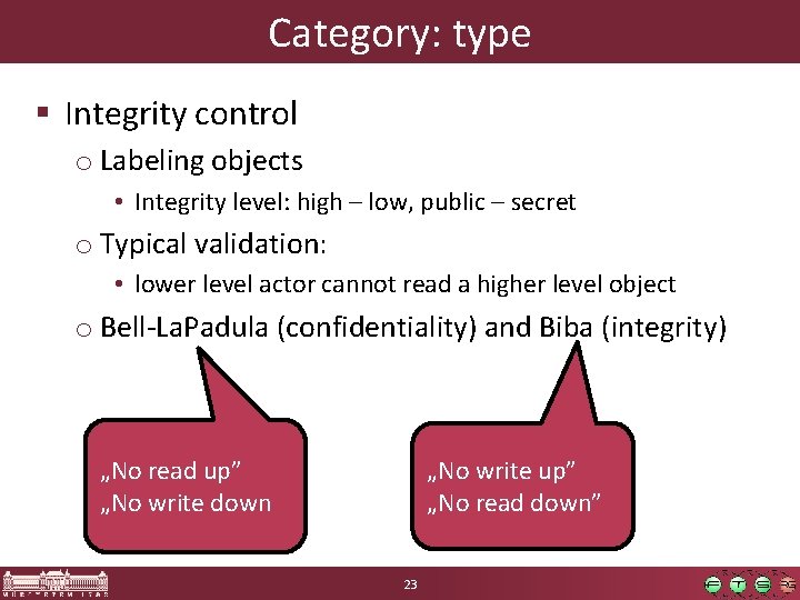 Category: type § Integrity control o Labeling objects • Integrity level: high – low,