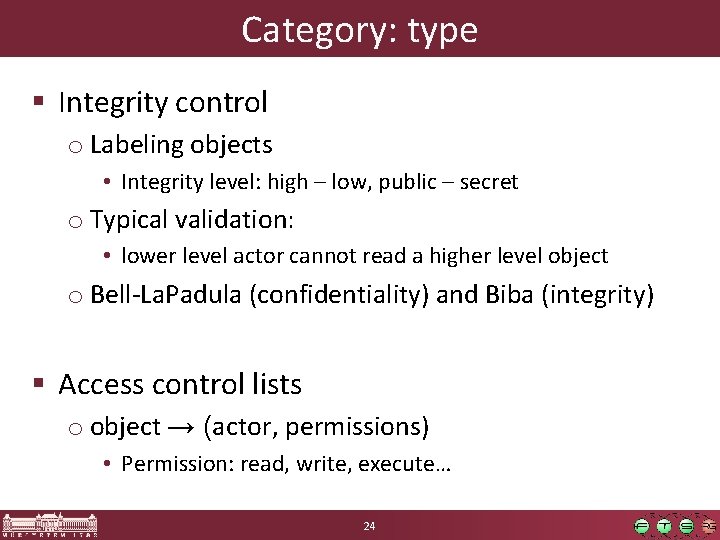 Category: type § Integrity control o Labeling objects • Integrity level: high – low,