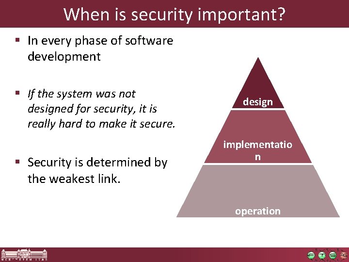 When is security important? § In every phase of software development § If the