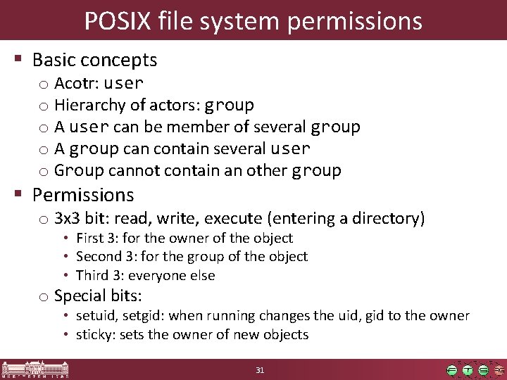 POSIX file system permissions § Basic concepts o Acotr: user o Hierarchy of actors: