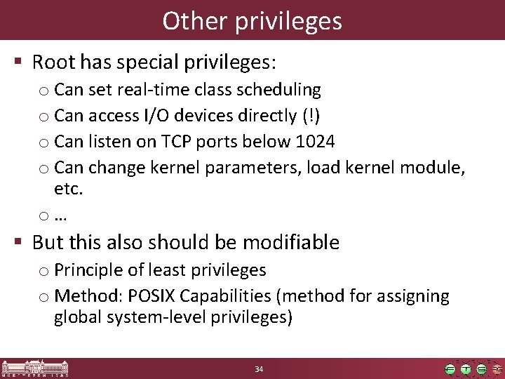 Other privileges § Root has special privileges: o Can set real-time class scheduling o