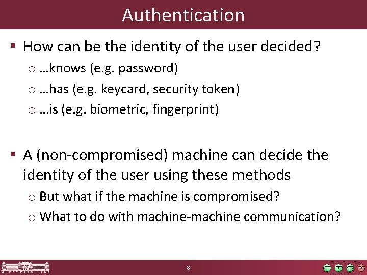 Authentication § How can be the identity of the user decided? o …knows (e.